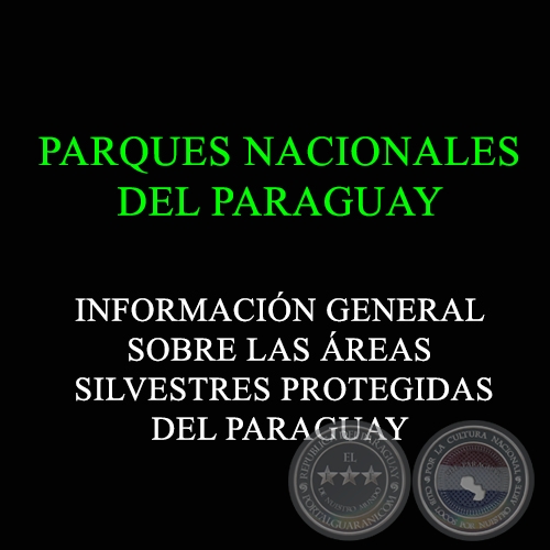 INFORMACIÓN GENERAL SOBRE LAS ÁREAS SILVESTRES PROTEGIDAS DEL PARAGUAY